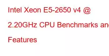 Intel Xeon E5-2650 v4 @ 2.20GHz CPU Benchmarks and Features