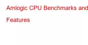 Amlogic CPU Benchmarks and Features