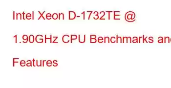 Intel Xeon D-1732TE @ 1.90GHz CPU Benchmarks and Features