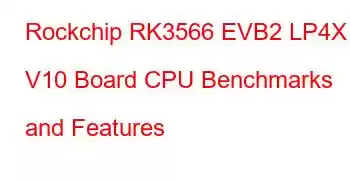 Rockchip RK3566 EVB2 LP4X V10 Board CPU Benchmarks and Features