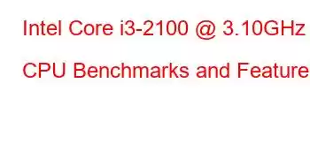 Intel Core i3-2100 @ 3.10GHz CPU Benchmarks and Features