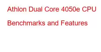 Athlon Dual Core 4050e CPU Benchmarks and Features