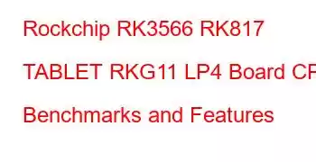 Rockchip RK3566 RK817 TABLET RKG11 LP4 Board CPU Benchmarks and Features