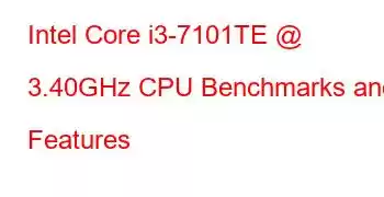 Intel Core i3-7101TE @ 3.40GHz CPU Benchmarks and Features